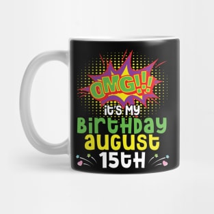 OMG It's My Birthday On August 15th Happy Birthday To Me You Daddy Mommy Brother Sister Son Daughter Mug